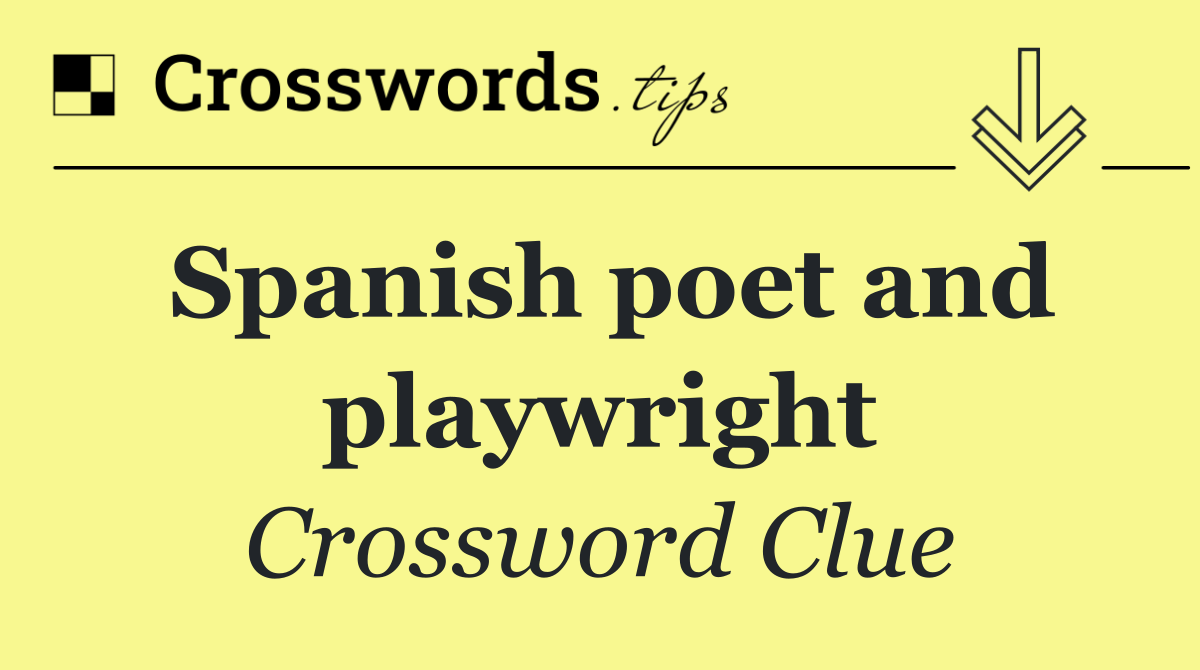 Spanish poet and playwright