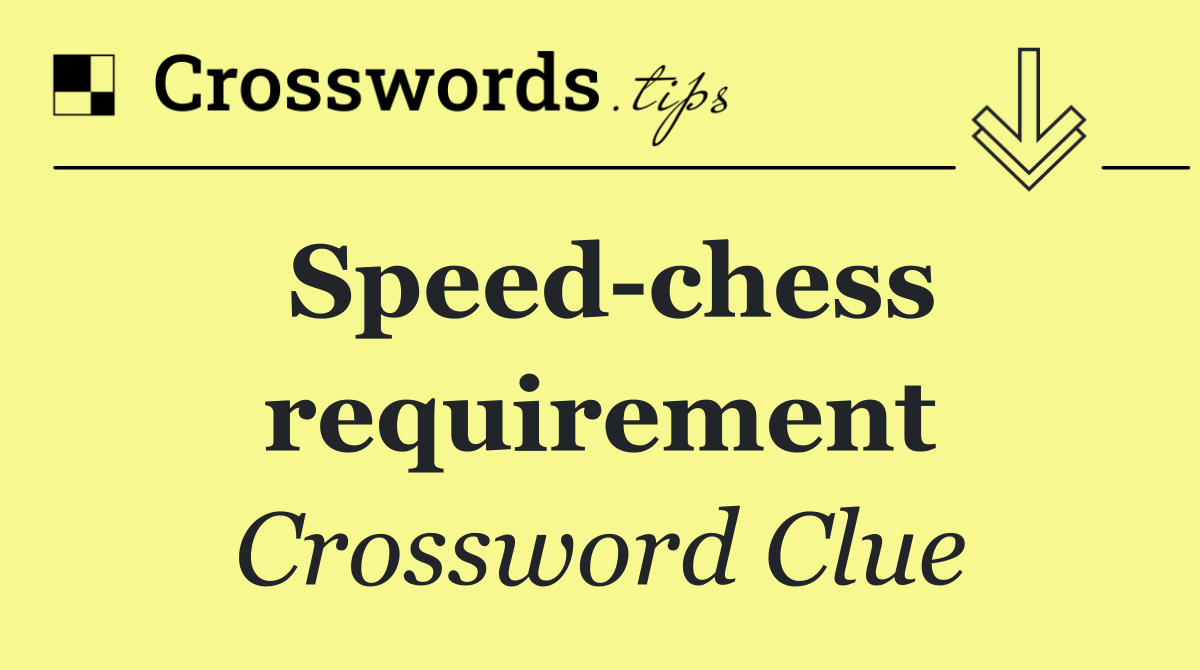 Speed chess requirement