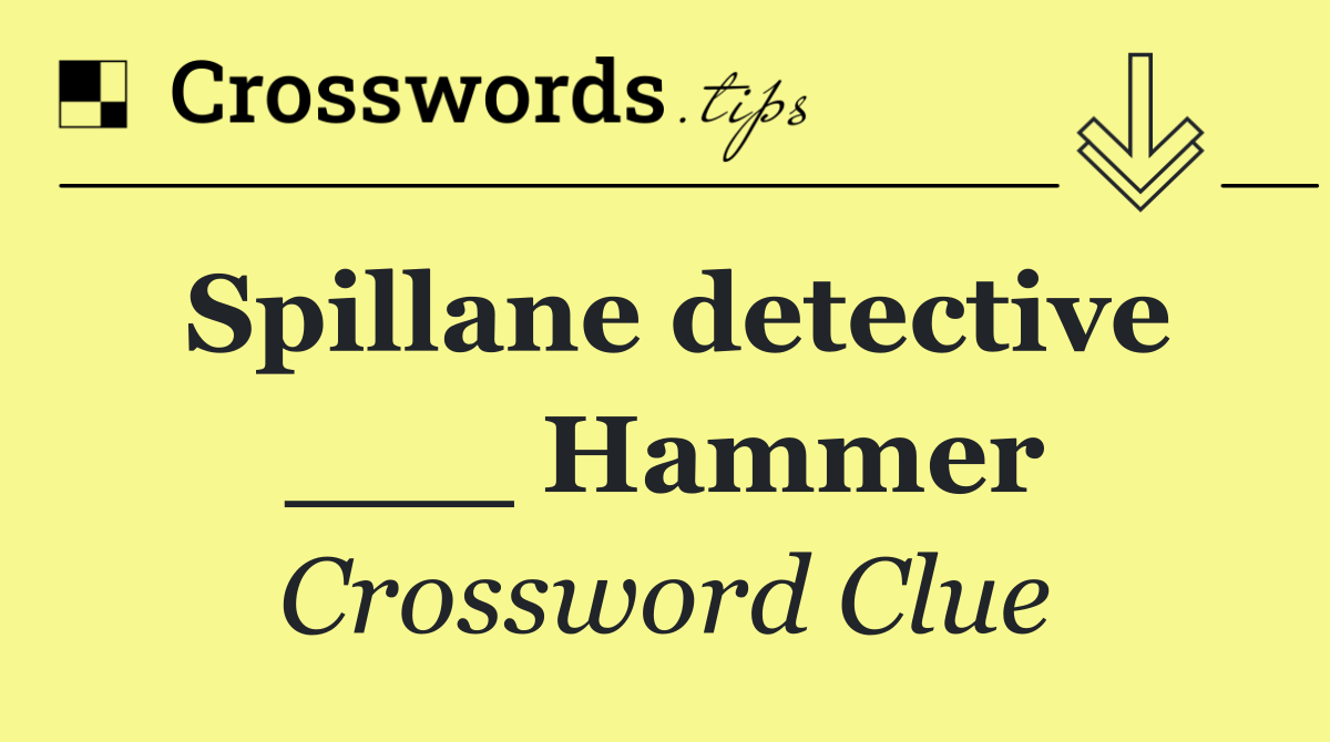 Spillane detective ___ Hammer