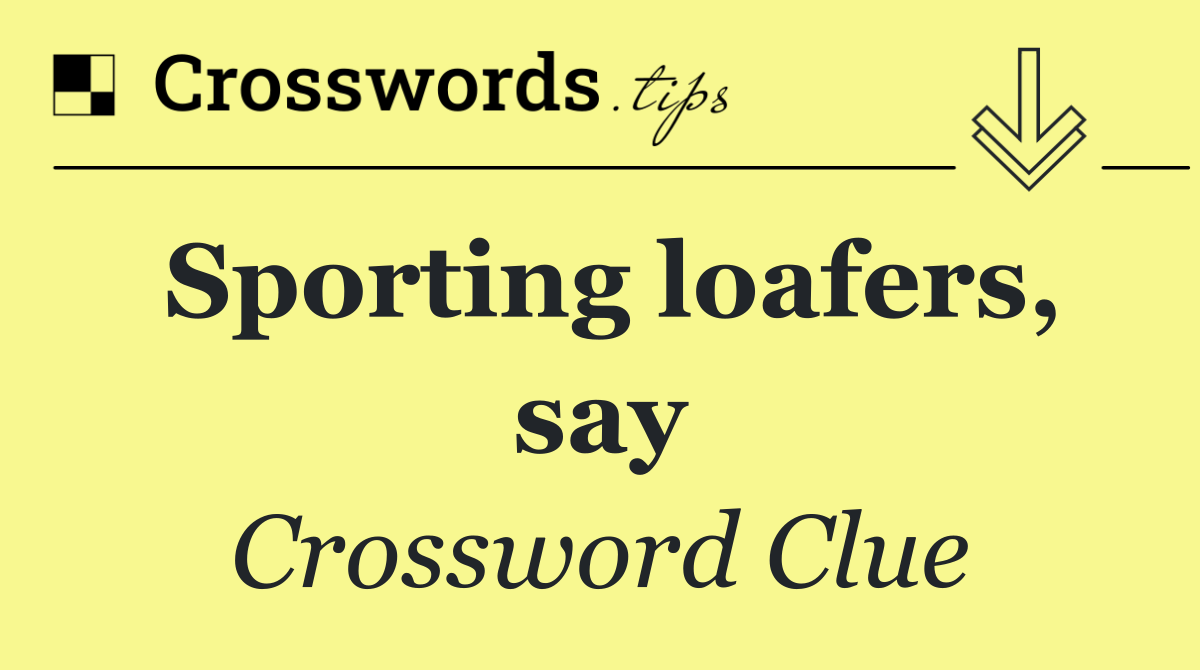 Sporting loafers, say