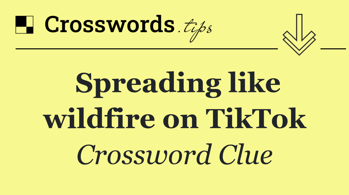 Spreading like wildfire on TikTok