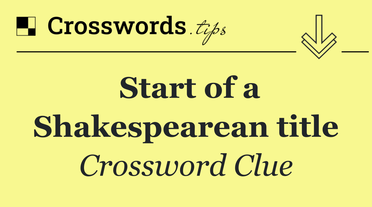 Start of a Shakespearean title