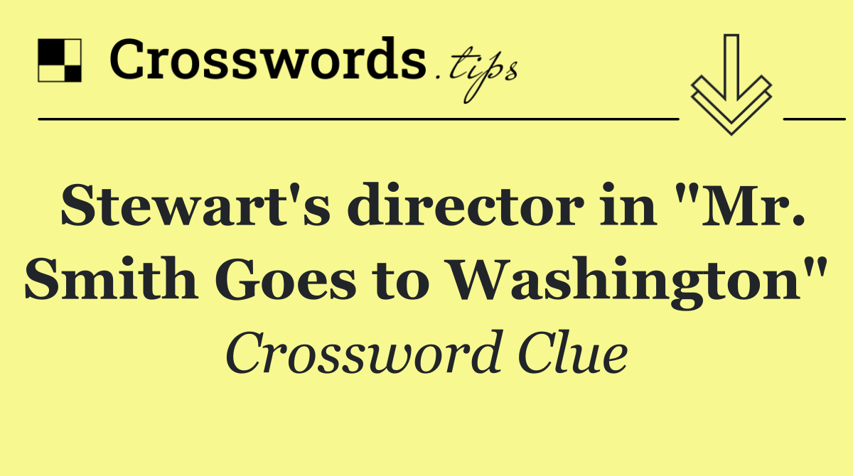 Stewart's director in "Mr. Smith Goes to Washington"