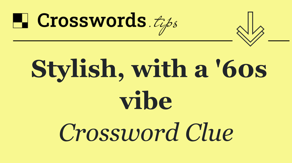 Stylish, with a '60s vibe