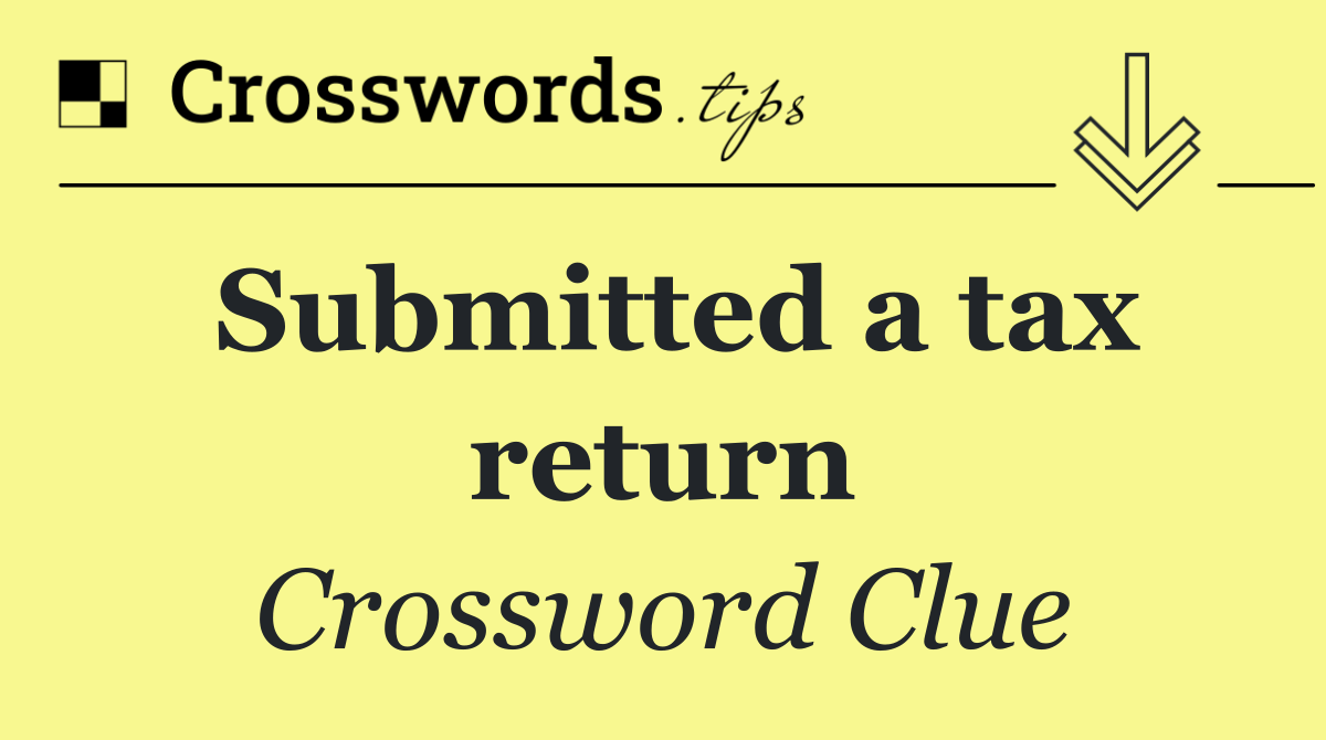 Submitted a tax return