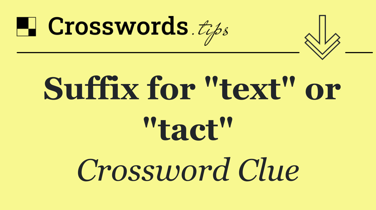 Suffix for "text" or "tact"