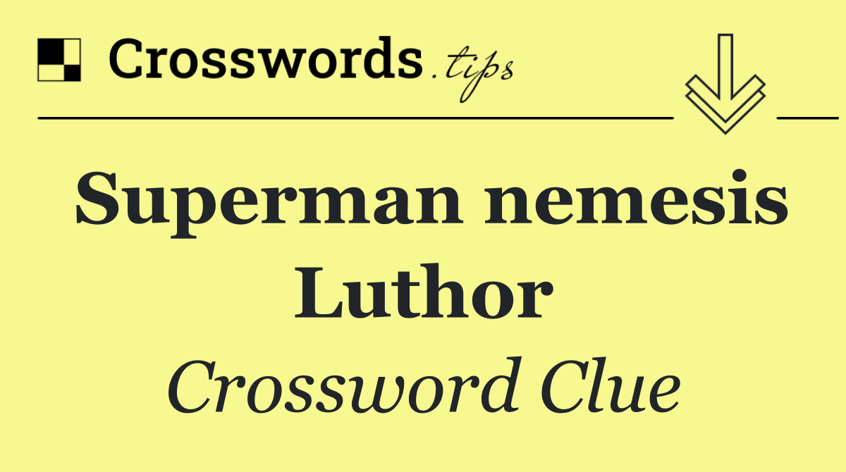 Superman nemesis Luthor