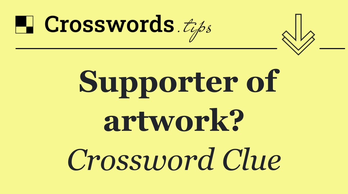 Supporter of artwork?