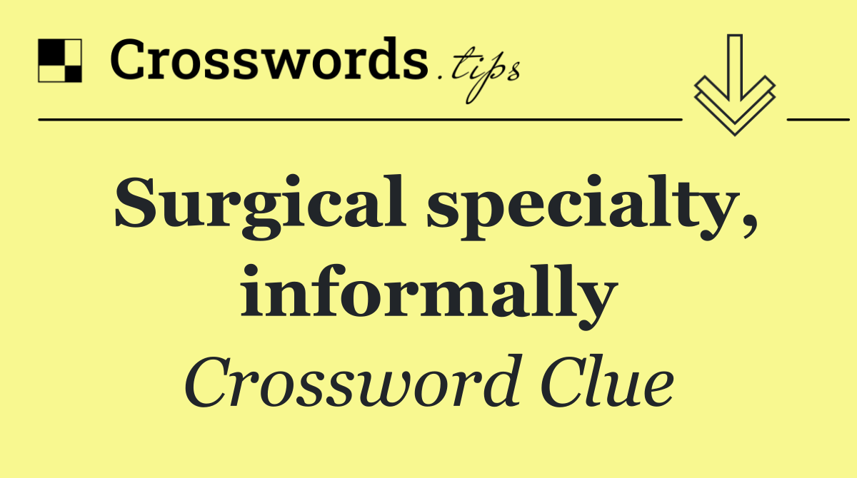 Surgical specialty, informally