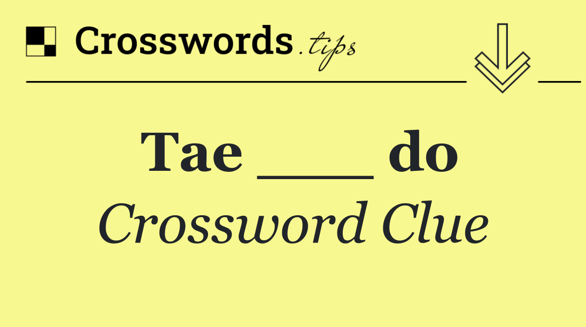 Tae ___ do