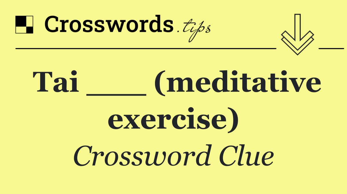 Tai ___ (meditative exercise)