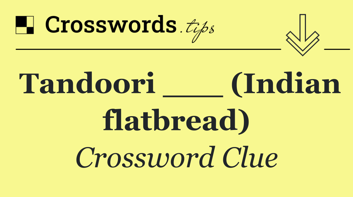 Tandoori ___ (Indian flatbread)