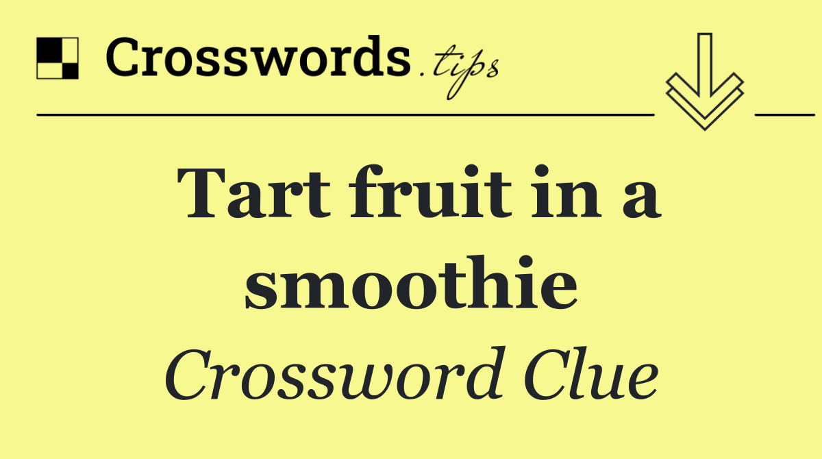 Tart fruit in a smoothie