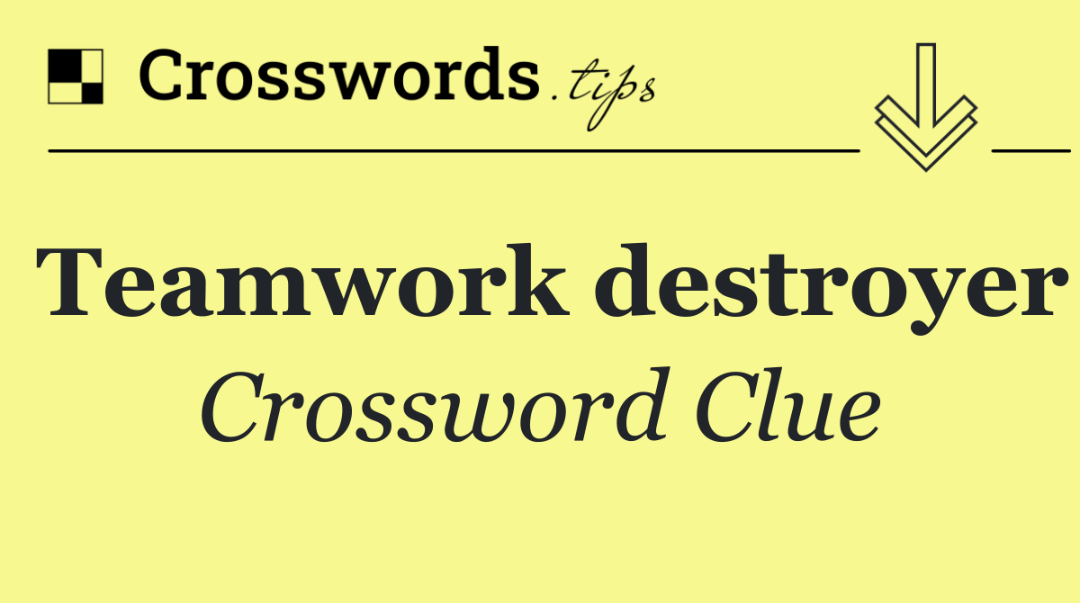 Teamwork destroyer