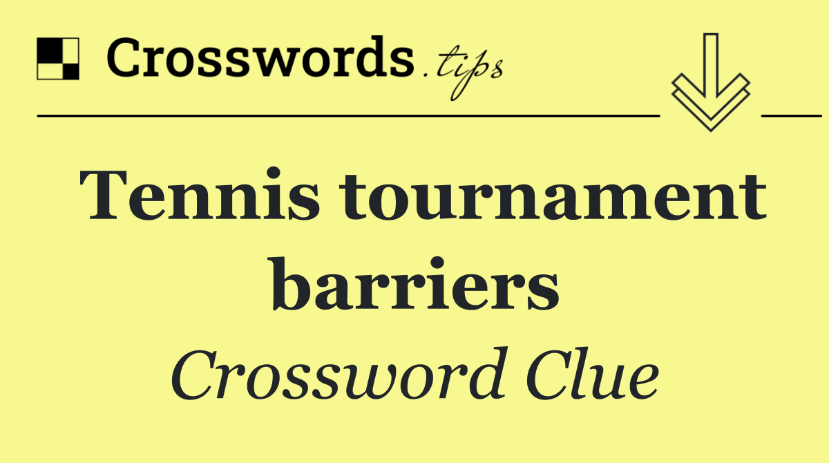 Tennis tournament barriers