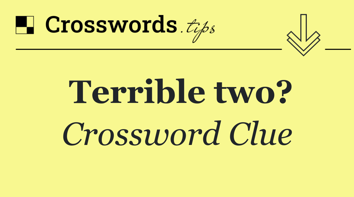 Terrible two?