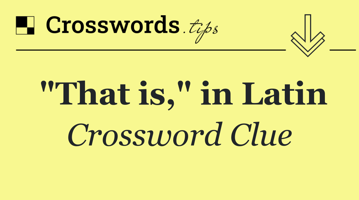 "That is," in Latin
