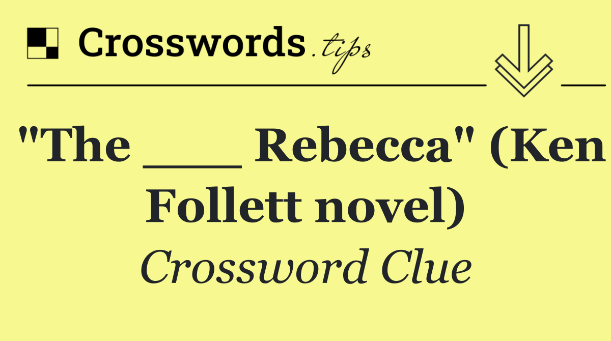 "The ___ Rebecca" (Ken Follett novel)
