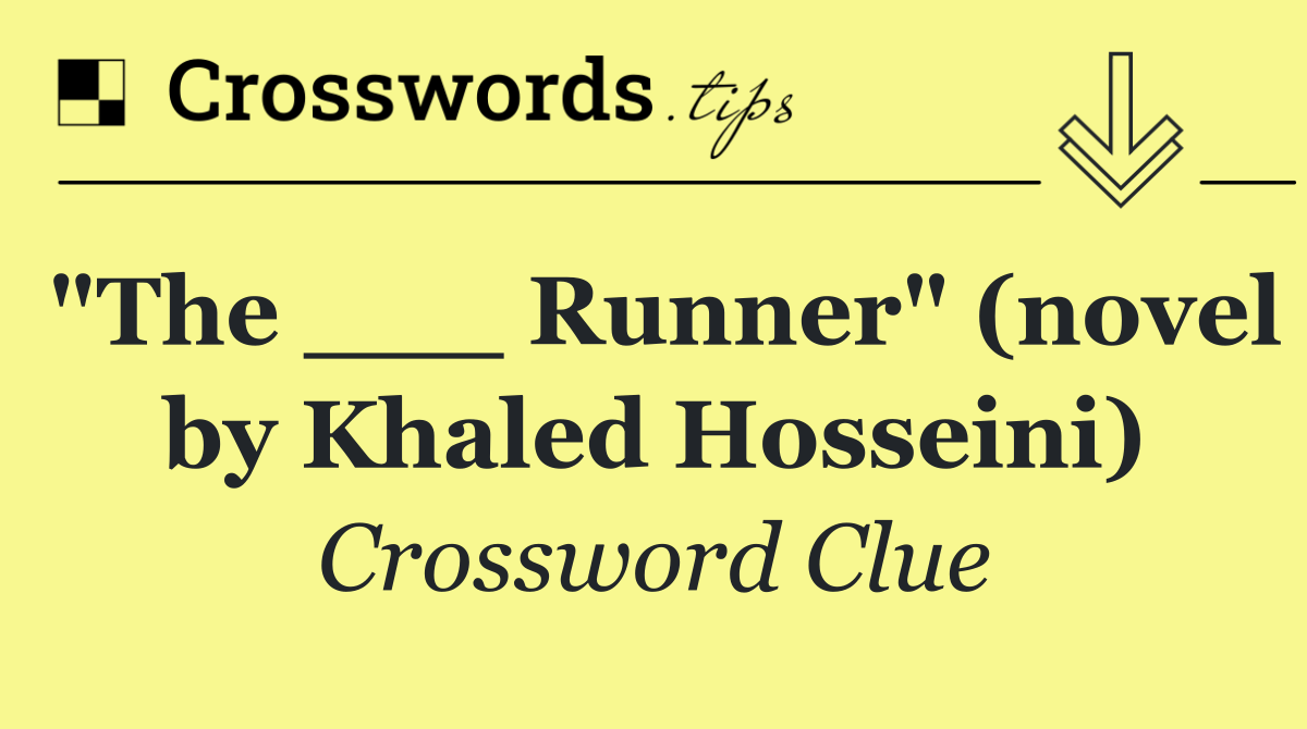 "The ___ Runner" (novel by Khaled Hosseini)