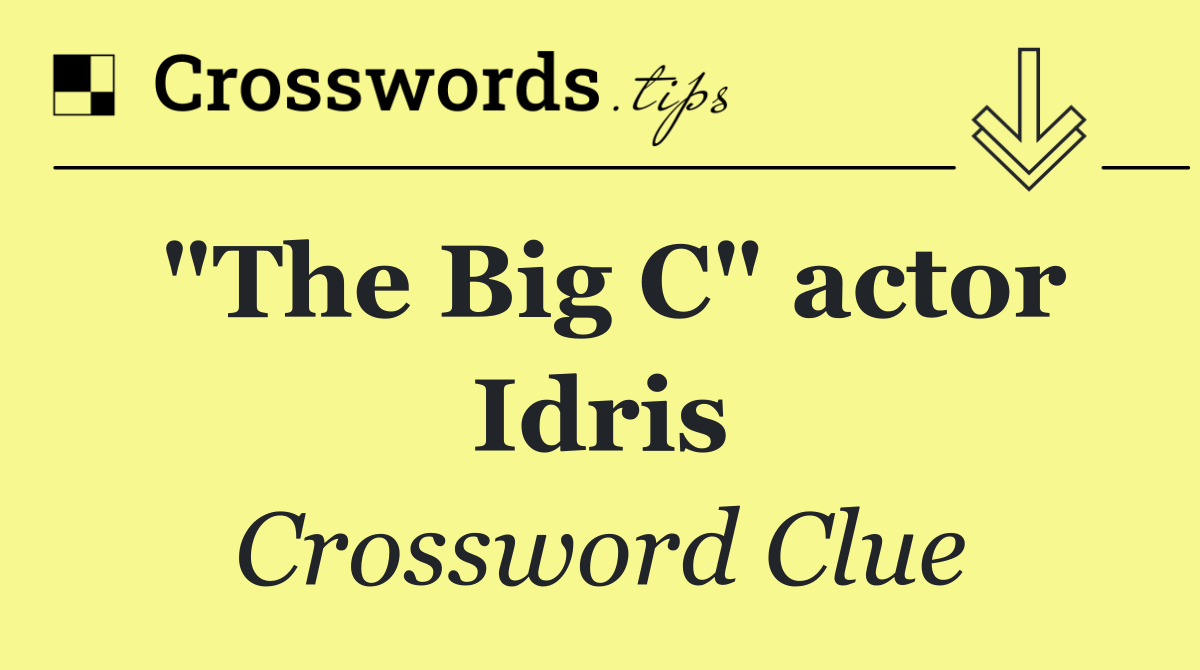 "The Big C" actor Idris