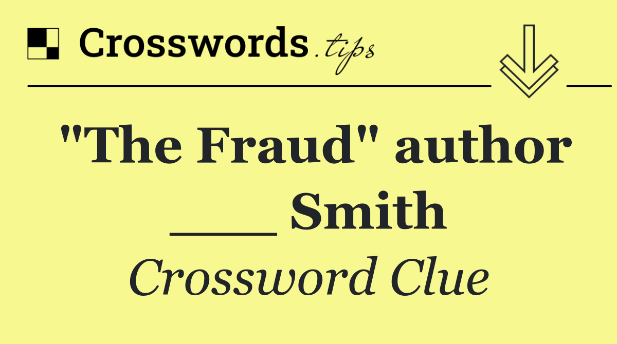 "The Fraud" author ___ Smith