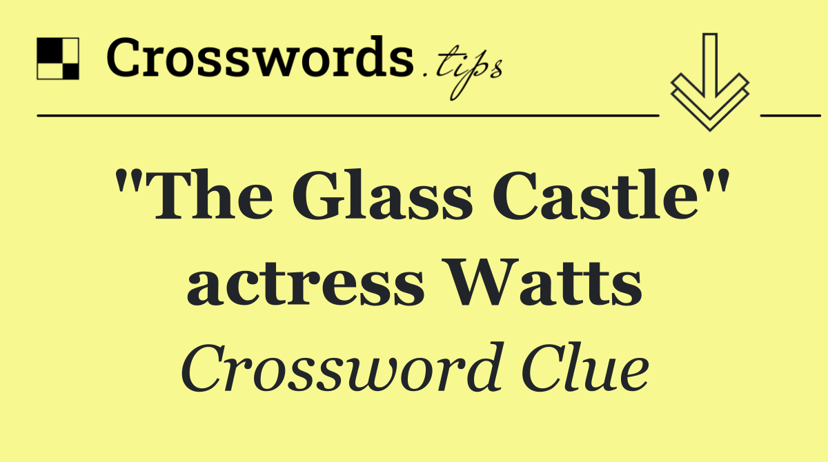 "The Glass Castle" actress Watts