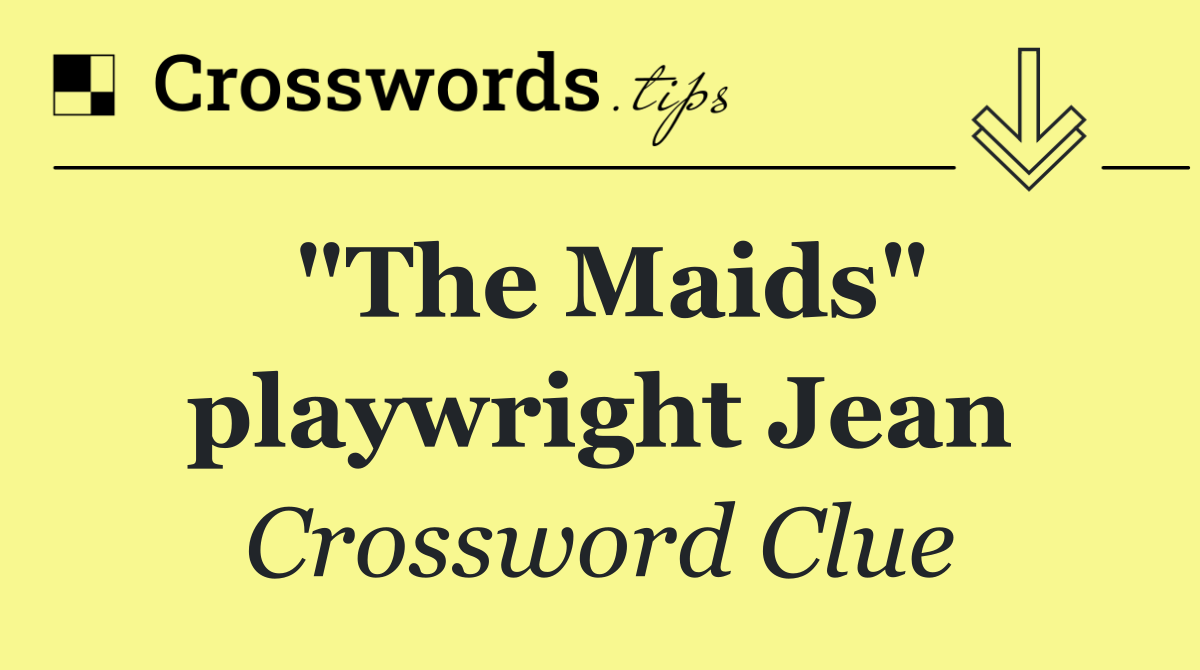 "The Maids" playwright Jean