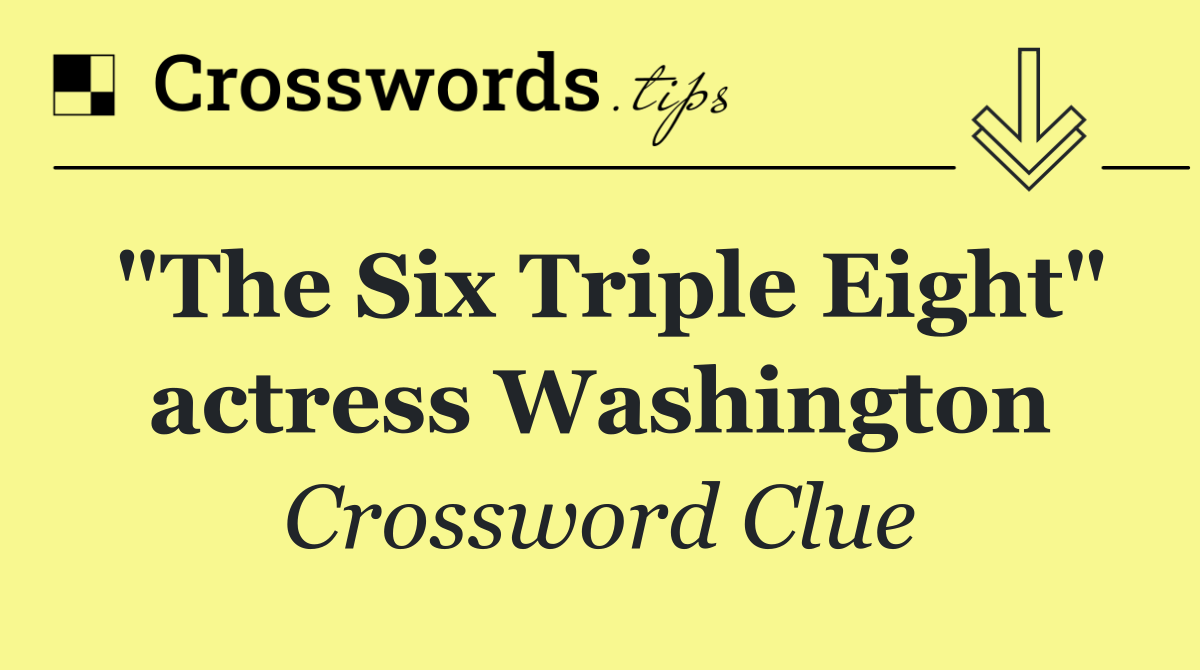 "The Six Triple Eight" actress Washington