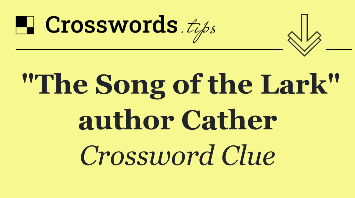 "The Song of the Lark" author Cather