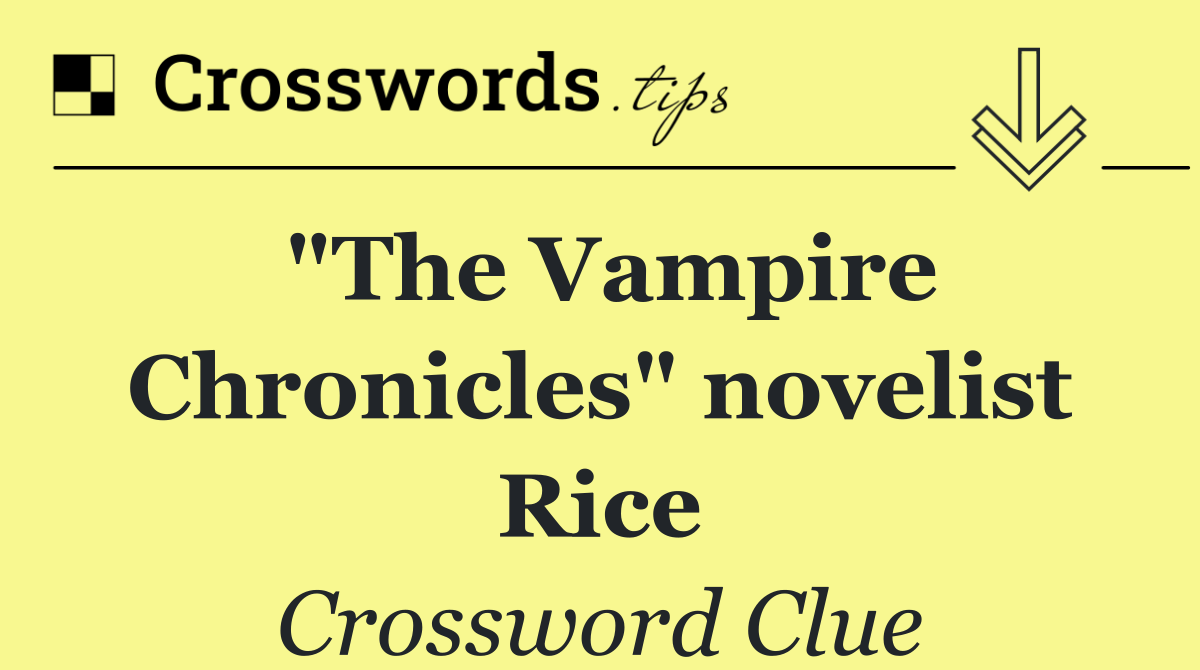 "The Vampire Chronicles" novelist Rice