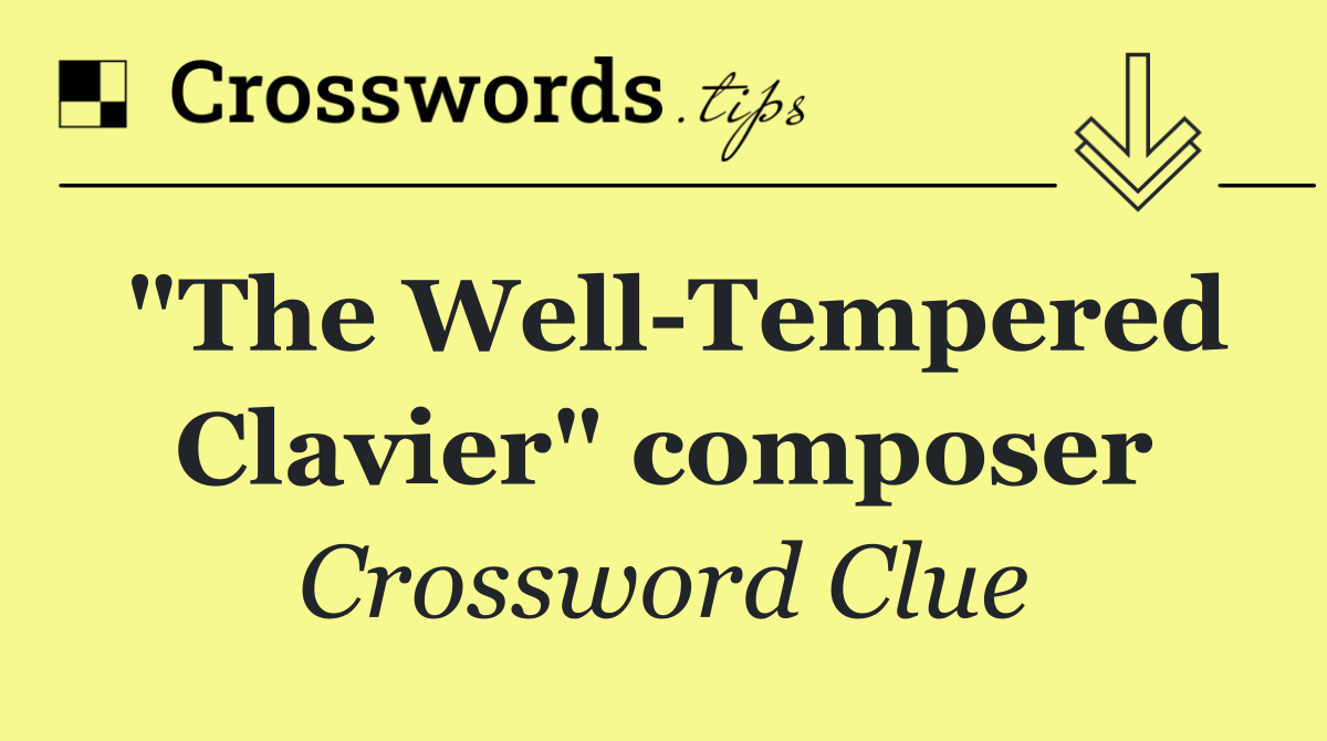 "The Well Tempered Clavier" composer