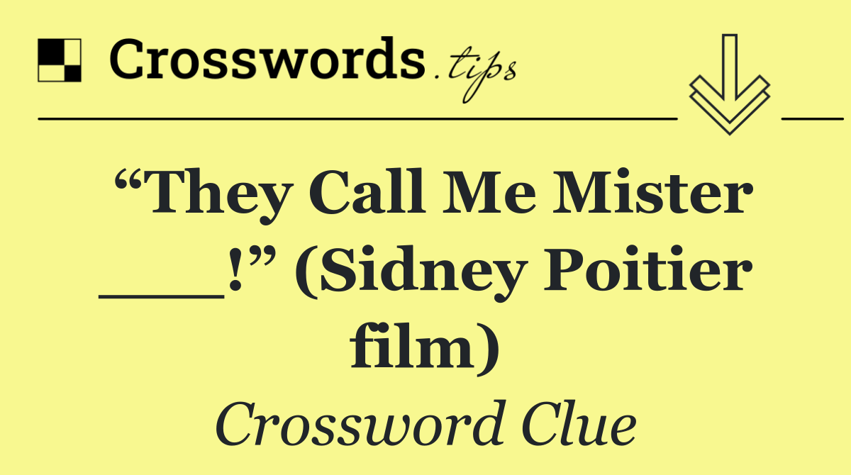 “They Call Me Mister ___!” (Sidney Poitier film)