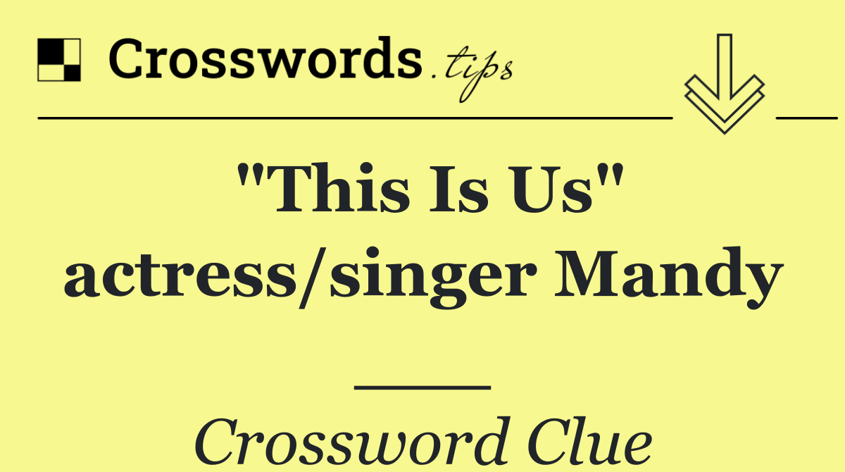 "This Is Us" actress/singer Mandy ___