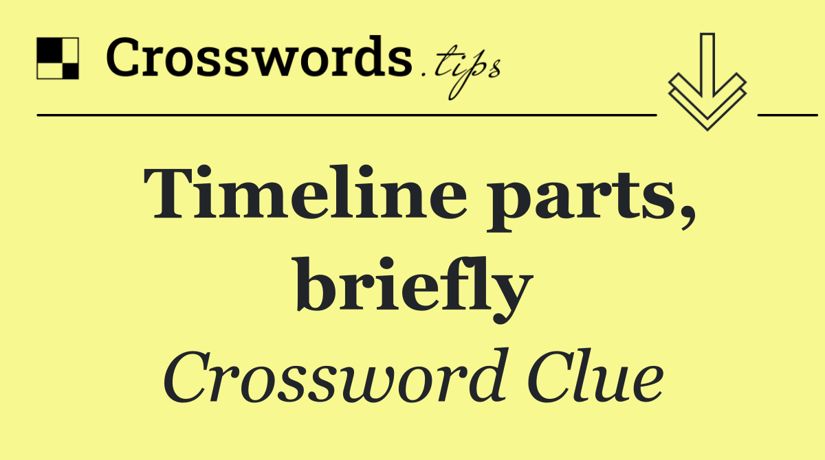 Timeline parts, briefly