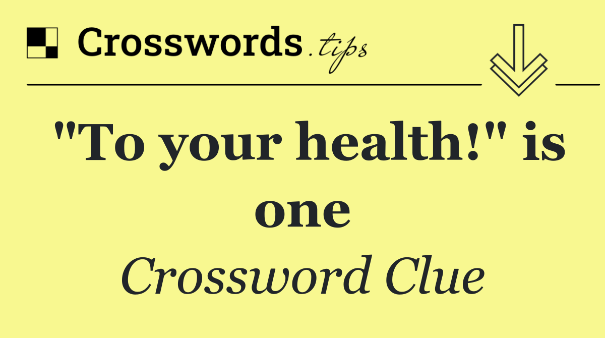 "To your health!" is one