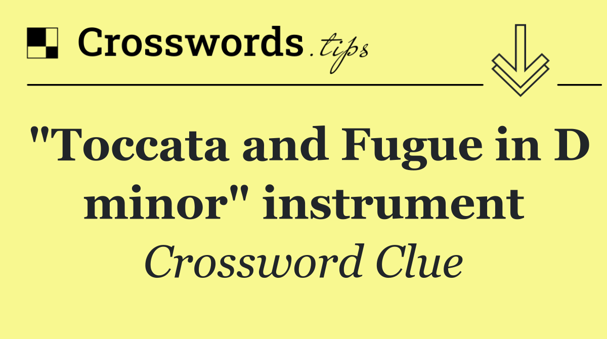 "Toccata and Fugue in D minor" instrument