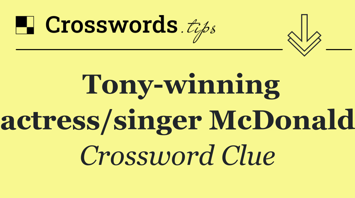 Tony winning actress/singer McDonald