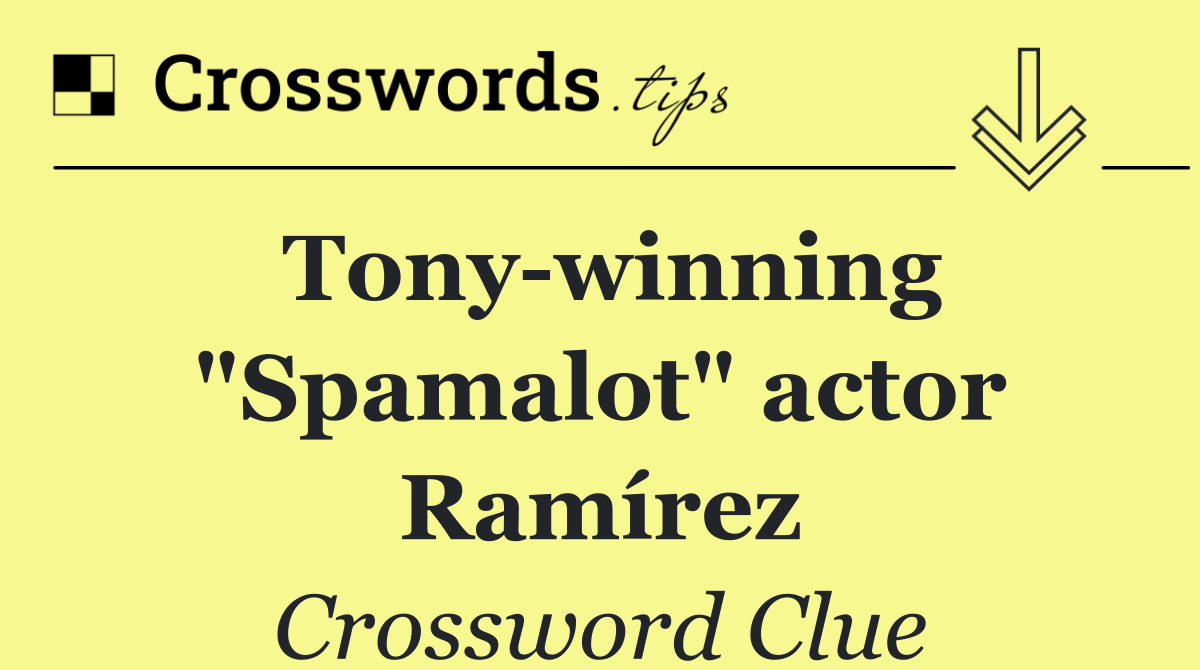 Tony winning "Spamalot" actor Ramírez