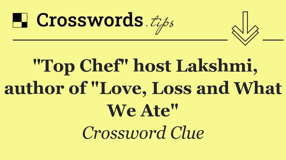 "Top Chef" host Lakshmi, author of "Love, Loss and What We Ate"