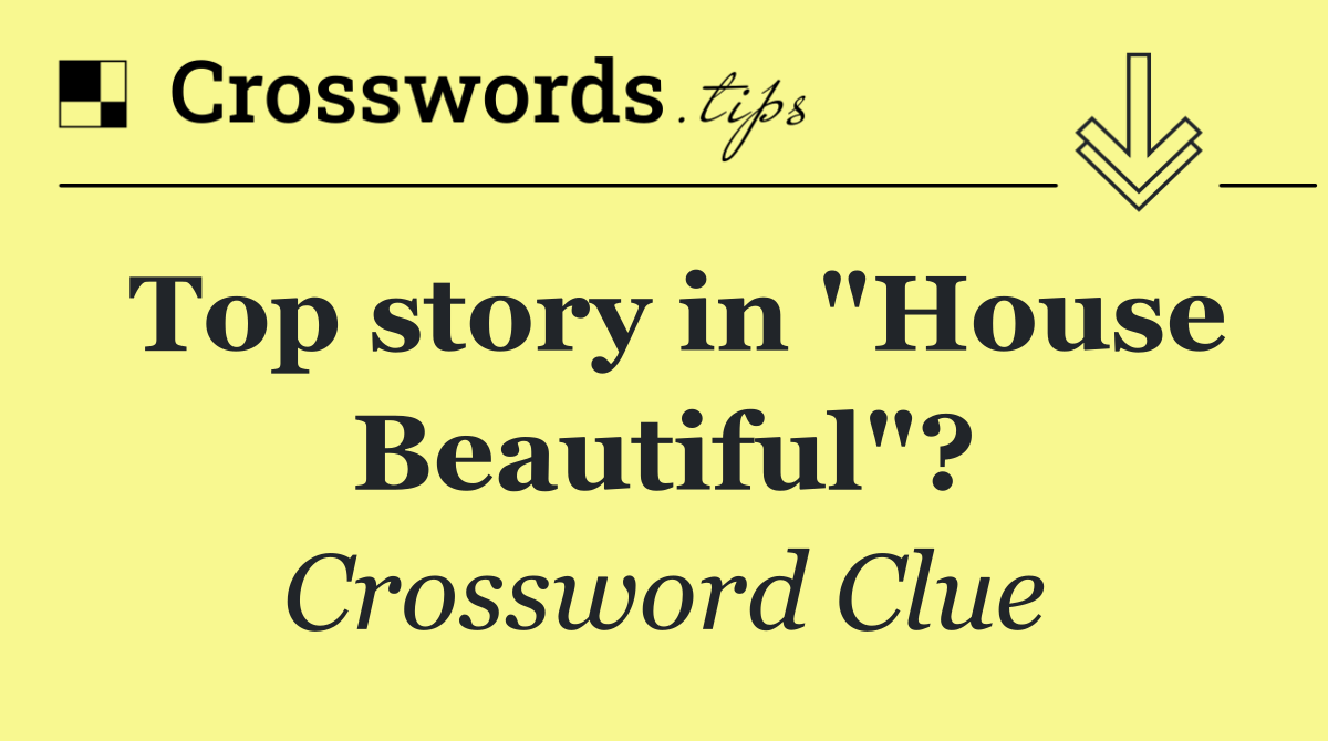 Top story in "House Beautiful"?