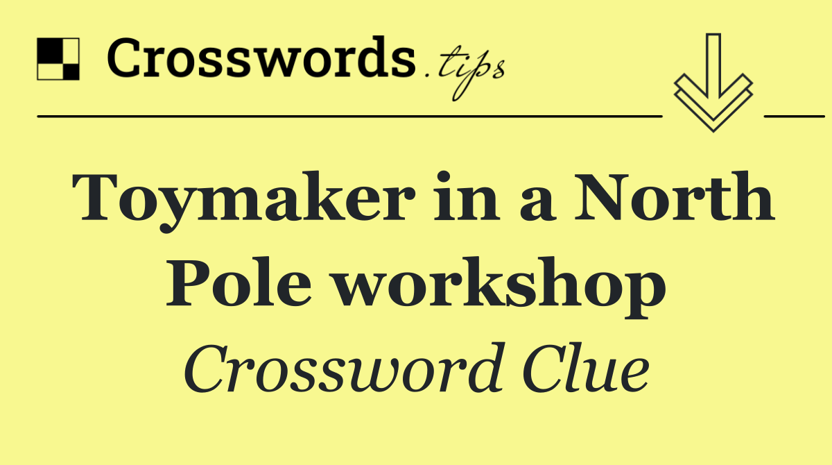 Toymaker in a North Pole workshop