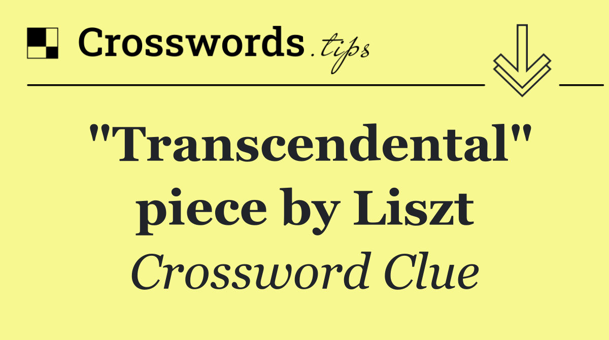 "Transcendental" piece by Liszt