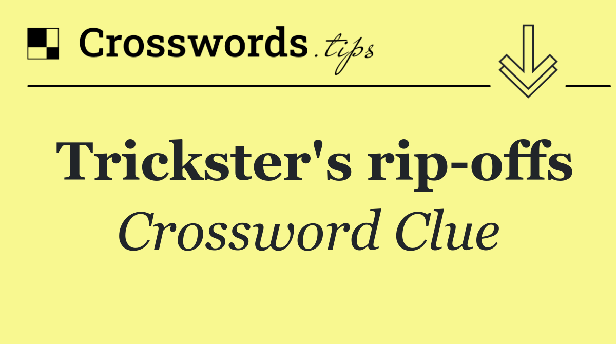 Trickster's rip offs
