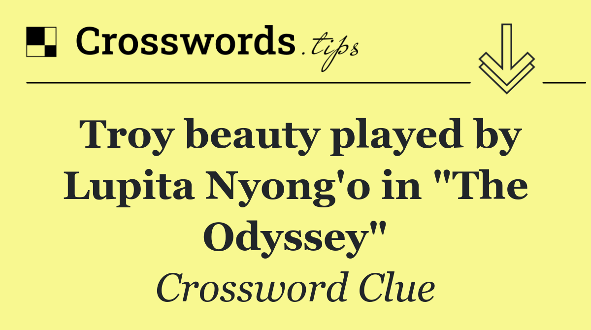 Troy beauty played by Lupita Nyong'o in "The Odyssey"