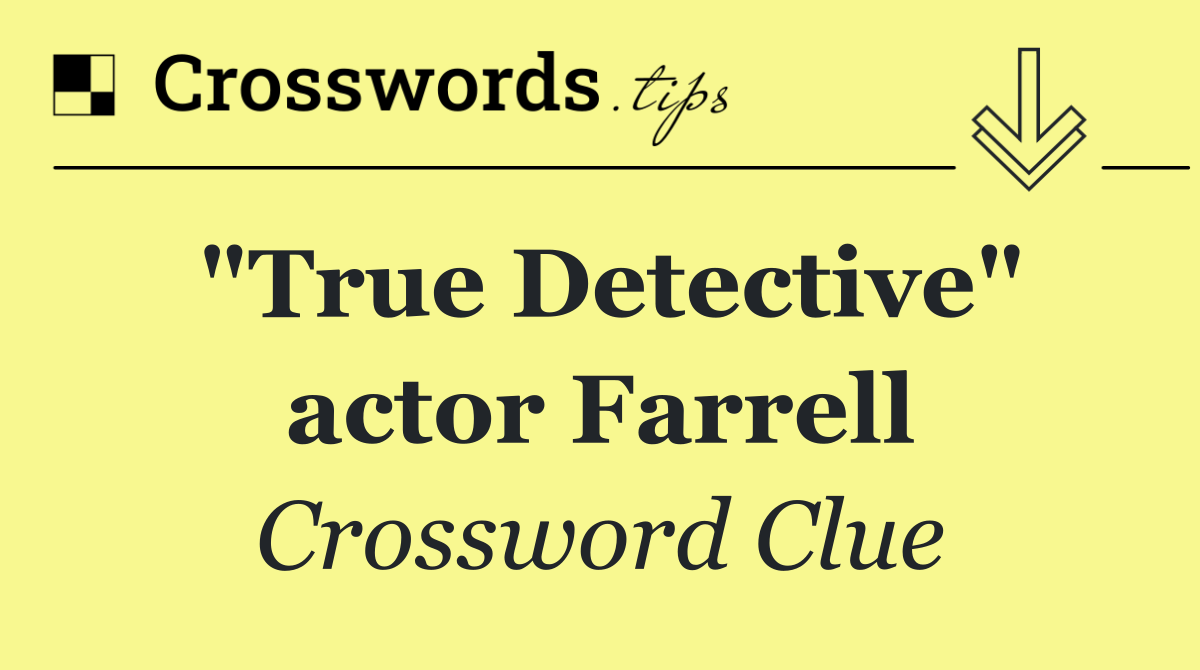 "True Detective" actor Farrell