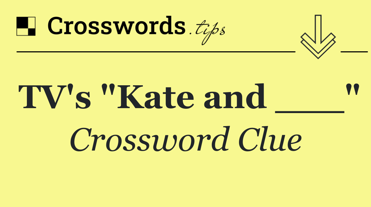 TV's "Kate and ___"