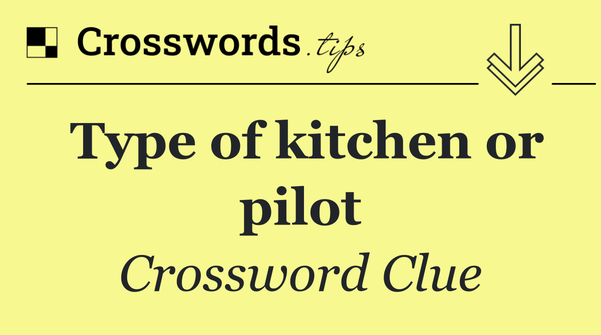 Type of kitchen or pilot