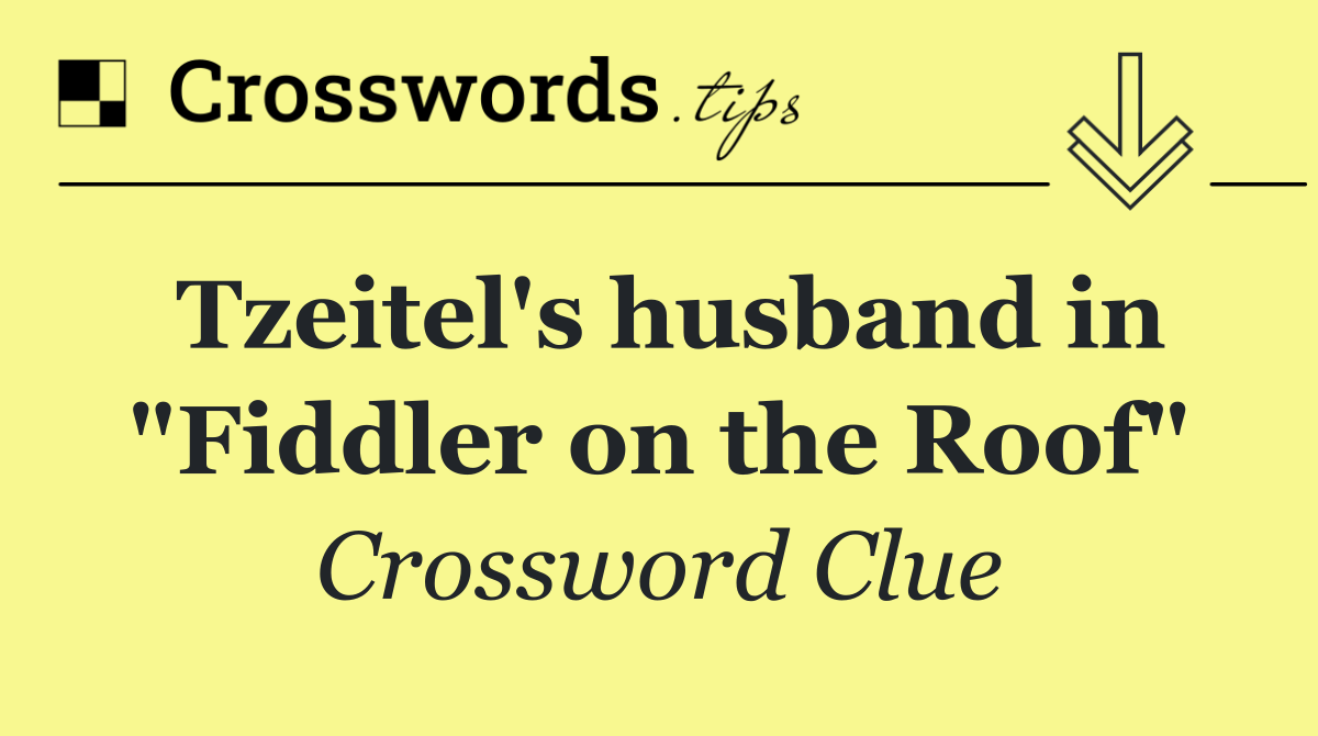 Tzeitel's husband in "Fiddler on the Roof"