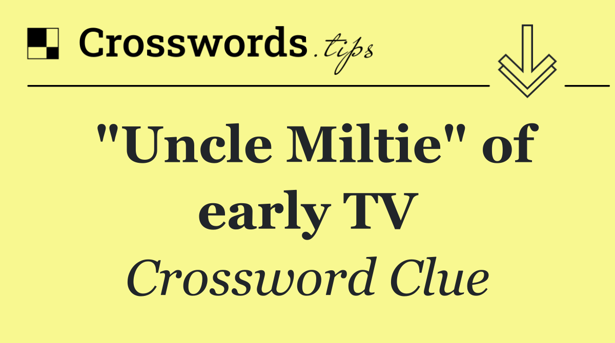 "Uncle Miltie" of early TV