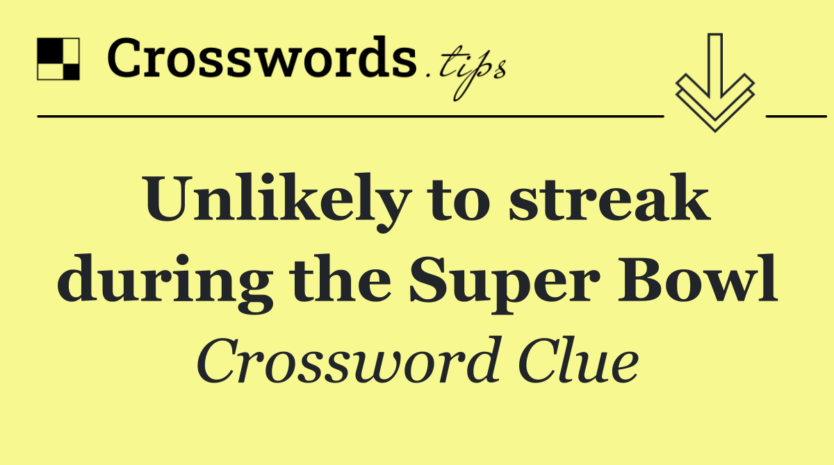 Unlikely to streak during the Super Bowl